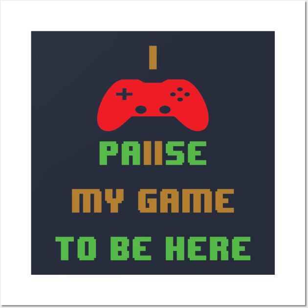 I paused my game to be here-video game Wall Art by egygraphics